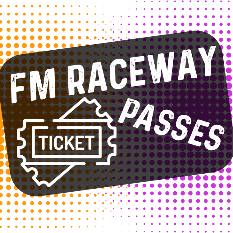 FM RACEWAY PASSES